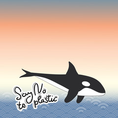 Say no to plastic. Killer whale, grampus orca, dolphin, sea, ocean. Black text, calligraphy, lettering, doodle by hand. Pollution problem concept Eco, ecology banner poster. Abstract sea ocean. Vector