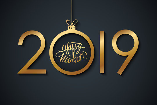 2019 Happy New Year celebrate banner with handwritten new year holiday greetings and golden christmas ball. Hand drawn lettering. Vector illustration.