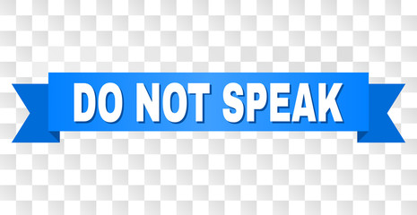 DO NOT SPEAK text on a ribbon. Designed with white caption and blue tape. Vector banner with DO NOT SPEAK tag on a transparent background.
