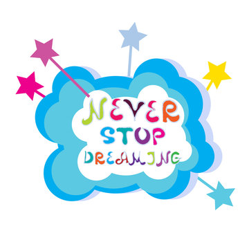 Never stop dreaming. Motivating phrases, quotes, statuses. Colorful inscription on  cloud with stars.