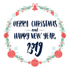 Merry Christmas And Happy New Year 2019. Decorative Christmas wreath frame with calligraphy lettering isolated on white for greeting cards, posters, banners, social media posts, other graphic design.