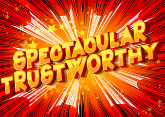 Spectacular Trustworthy - Vector illustrated comic book style phrase.