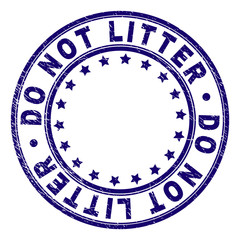 DO NOT LITTER stamp seal imprint with distress texture. Designed with circles and stars. Blue vector rubber print of DO NOT LITTER tag with dirty texture.