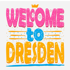 Welcome to Dresden. Is the capital city and, after Leipzig, the second-largest city of the Free State of Saxony in Germany. Hand drawing, isolate, lettering, typography, font processing, scribble.