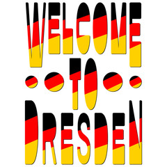 Welcome to Dresden. Is the capital city and, after Leipzig, the second-largest city of the Free State of Saxony in Germany. Isolate, lettering, typography, font processing. Colored inscription.