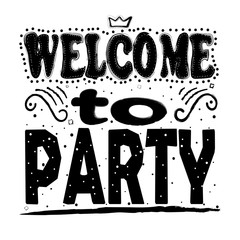 Welcome to party. Hand drawing, isolate, lettering, typography, font processing, scribble. Designed for posters, cards, T-shirts and other products.