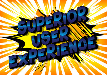 Superior User Experience - Vector illustrated comic book style phrase.
