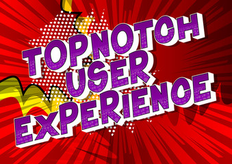 Topnotch User Experience - Vector illustrated comic book style phrase.