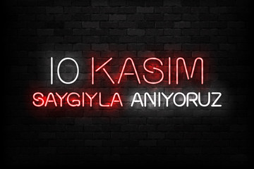 Vector realistic isolated neon sign of 10 Kasim, Mustafa Kemal Ataturk for template decoration and covering on the wall background. Translation: 10 November, remember with respect.