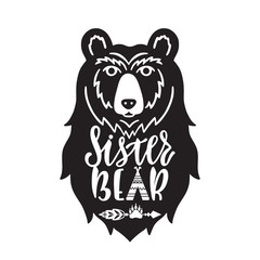 Sister bear. Hand drawn typography phrase with bear head, teepee, paw. 