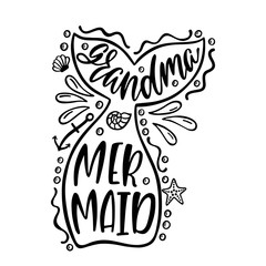 Grandma mermaid. Inspirational quote about summer. Modern calligraphy phrase.