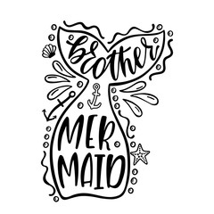 Brother mermaid. Inspirational quote about summer. Modern calligraphy phrase.