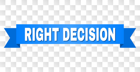 RIGHT DECISION text on a ribbon. Designed with white caption and blue stripe. Vector banner with RIGHT DECISION tag on a transparent background.