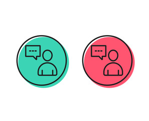 User communication line icon. Person with chat speech bubble sign. Human silhouette symbol. Positive and negative circle buttons concept. Good or bad symbols. Users chat Vector