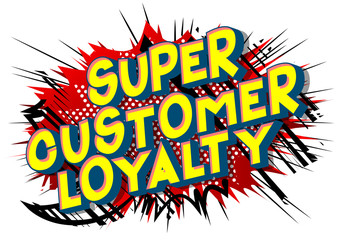 Super Customer Loyalty - Vector illustrated comic book style phrase.
