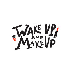 Wake up and makeup. Funny hand written quote.