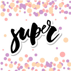 Super lettering. Handwritten modern calligraphy, brush painted letters. Inspirational text, vector illustration. Template for banner, poster, flyer, greeting card, web design or photo overlay