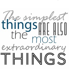 the simplest things are also the most extraordinary things