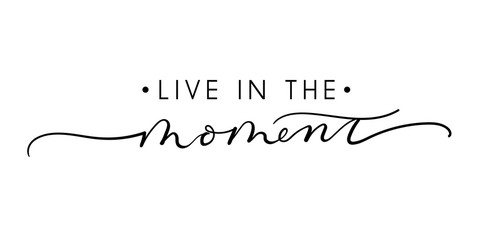 Live in the moment inspirational lettering quote. Vector illustration