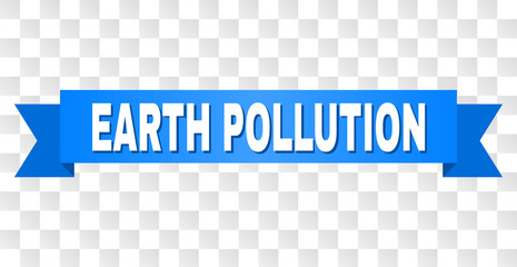 EARTH POLLUTION text on a ribbon. Designed with white title and blue tape. Vector banner with EARTH POLLUTION tag on a transparent background.