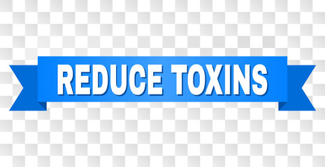 REDUCE TOXINS text on a ribbon. Designed with white title and blue tape. Vector banner with REDUCE TOXINS tag on a transparent background.