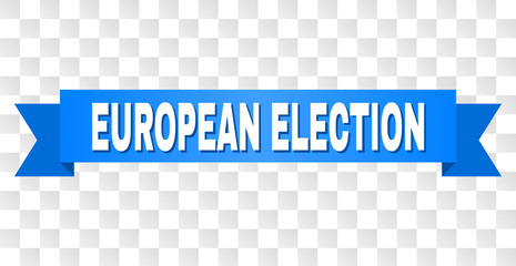 EUROPEAN ELECTION text on a ribbon. Designed with white caption and blue tape. Vector banner with EUROPEAN ELECTION tag on a transparent background.