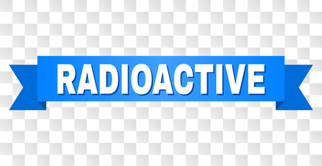 RADIOACTIVE text on a ribbon. Designed with white caption and blue stripe. Vector banner with RADIOACTIVE tag on a transparent background.