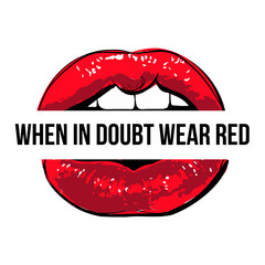 Vector red lips with When in doubt, wear red, Fashion quote. Cool modern illustration in pop art style. Feminist glamour mouth. Feminist conceptual poster isolated on white background.