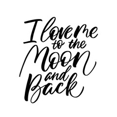 I Love Me To The Moon And Back - antivalentine's day calligraphic quote.