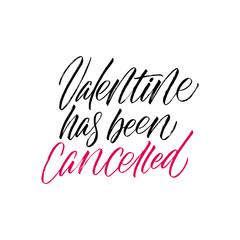 Valentine has been cancelled - antivalentine's day calligraphic quote.
