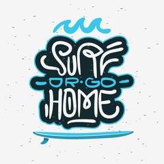 Surf Or Go Home  Motivational Quote Surfing Themed Graphics for Promotion Ads t shirt or sticker Poster Flyer Design Vector Image.
