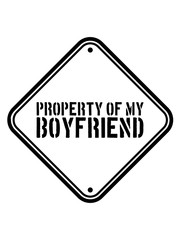 vorsicht schild gefahr Property of my boyfriend warnung hinweis eigentum freund freundin paar liebe verliebt 2 team pärchen lustig spruch logo text