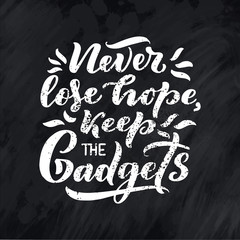 Lettering poster. Motivational quote about gadgets and technology. Hand drawn composition. Monochrome vector illustration.