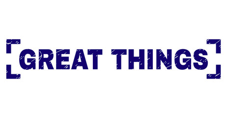 GREAT THINGS text seal imprint with grunge texture. Text caption is placed between corners. Blue vector rubber print of GREAT THINGS with corroded texture.
