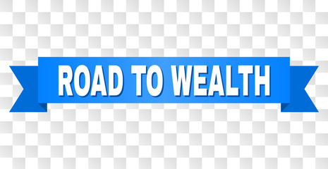 ROAD TO WEALTH text on a ribbon. Designed with white title and blue tape. Vector banner with ROAD TO WEALTH tag on a transparent background.
