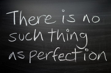 There is no such thing as Perfection written on a blackboard