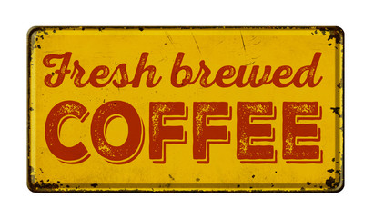 Vintage rusty metal sign on a white background - Fresh brewed coffee