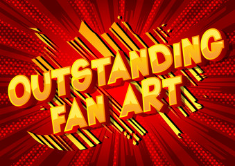 Outstanding Fan Art - Vector illustrated comic book style phrase.
