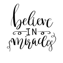 Believe in miracles card. Positive quote. Hand drawn lettering background. Motivation Ink illustration. Modern brush calligraphy