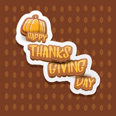 vector Happy Thanksgiving day label witn greeting text and orange pumpkin on autumn leaves background. Cartoon thanksgiving day poster or banner