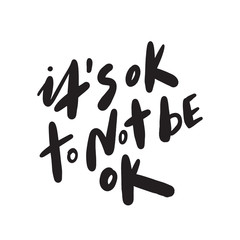 Its ok to not be ok. Motivation saying. Hand lettering made in vector.