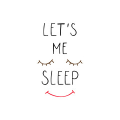 Let's me sleep text with hand drawn funny face.