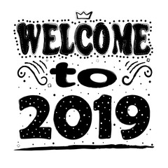 Welcome to 2019. Hand drawing, isolate, lettering, typography, font processing, scribble. Designed for posters, cards, T-shirts and other products.