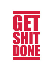 rot get shit done zu ende bringen scheiße fertig machen erfolgreich arbeit zuerst komm klar mach was positiv fleißig hart schaffen anpacken zusammen reißen schnell dran bleiben mutig spruch