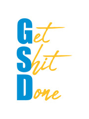 logo design get it shit done zu ende bringen scheiße fertig machen erfolgreich arbeit zuerst komm klar mach was positiv fleißig hart schaffen anpacken zusammen reißen schnell dran bleiben mutig spruch