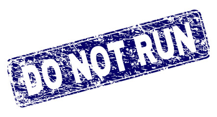 DO NOT RUN stamp seal print with distress style. Seal shape is a rounded rectangle with frame. Blue vector rubber print of DO NOT RUN caption with dust style.