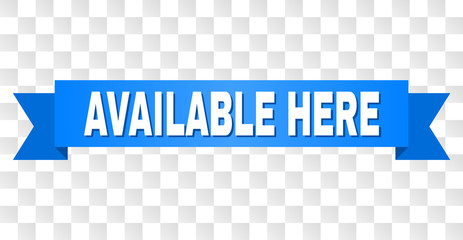 AVAILABLE HERE text on a ribbon. Designed with white title and blue stripe. Vector banner with AVAILABLE HERE tag on a transparent background.