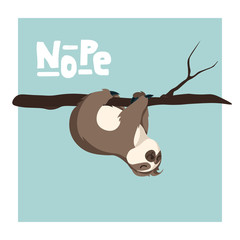 Cute Greeting card with sloth with hand drawn lettering Nope . Holiday background