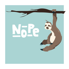 Cute Greeting card with sloth with hand drawn lettering Nope . Holiday background