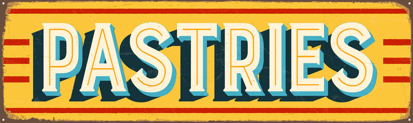 Vintage Style Vector Metal Sign - PASTRIES - Grunge effects can be easily removed for a brand new, clean design